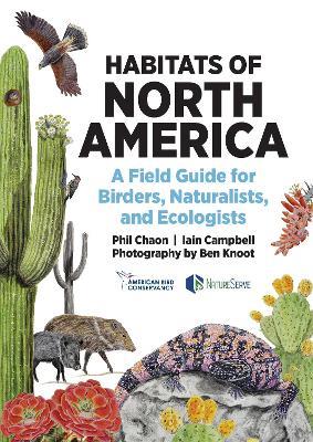 Habitats of North America: A Field Guide for Birders, Naturalists, and Ecologists - Phil Chaon,Iain Campbell - cover