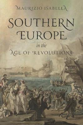 Southern Europe in the Age of Revolutions - Maurizio Isabella - cover