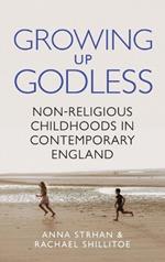 Growing Up Godless: Non-Religious Childhoods in Contemporary England