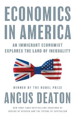 Economics in America: An Immigrant Economist Explores the Land of Inequality - Angus Deaton - cover