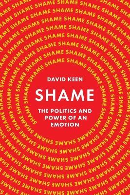 Shame: The Politics and Power of an Emotion - David Keen - cover