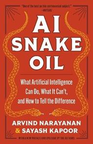 AI Snake Oil: What Artificial Intelligence Can Do, What It Can’t, and How to Tell the Difference
