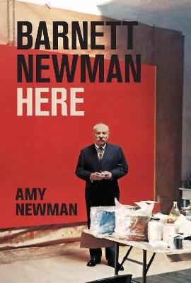 Barnett Newman: Here - Amy Newman - cover