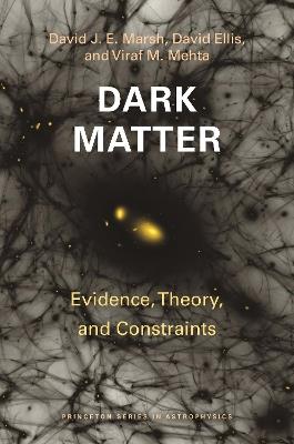 Dark Matter: Evidence, Theory, and Constraints - David J. E. Marsh,David Ellis,Viraf M. Mehta - cover
