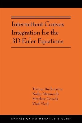 Intermittent Convex Integration for the 3D Euler Equations: (AMS-217) - Tristan Buckmaster,Nader Masmoudi,Matthew Novack - cover