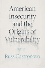 American Insecurity and the Origins of Vulnerability