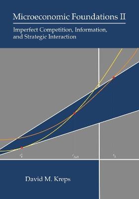 Microeconomic Foundations II: Imperfect Competition, Information, and Strategic Interaction - David M. Kreps - cover