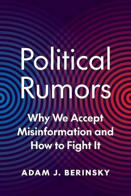 Political Rumors: Why We Accept Misinformation and How to Fight It - Adam J. Berinsky - cover