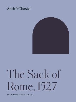 The Sack of Rome, 1527 - André Chastel - cover