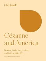 Cézanne and America: Dealers, Collectors, Artists, and Critics, 1891-1921