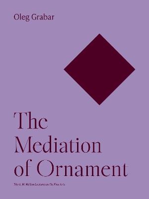 The Mediation of Ornament - Oleg Grabar - cover