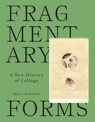 Fragmentary Forms: A New History of Collage - Freya Gowrley - cover
