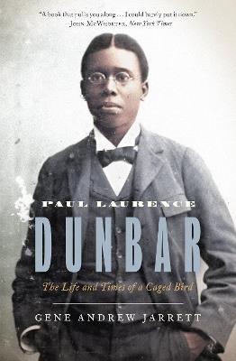 Paul Laurence Dunbar: The Life and Times of a Caged Bird - Gene Andrew Jarrett - cover