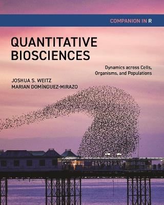 Quantitative Biosciences Companion in R: Dynamics across Cells, Organisms, and Populations - Joshua S. Weitz,Marian Domínguez-Mirazo - cover
