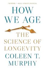 How We Age: The Science of Longevity