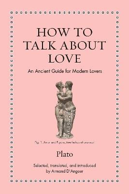 How to Talk about Love: An Ancient Guide for Modern Lovers - Plato - cover