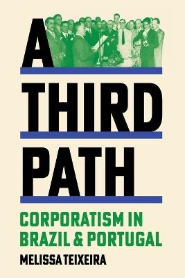 A Third Path: Corporatism in Brazil and Portugal - Melissa Teixeira - cover