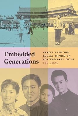 Embedded Generations: Family Life and Social Change in Contemporary China - Liu Jieyu - cover