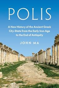 Polis: A New History of the Ancient Greek City-State from the Early Iron Age to the End of Antiquity