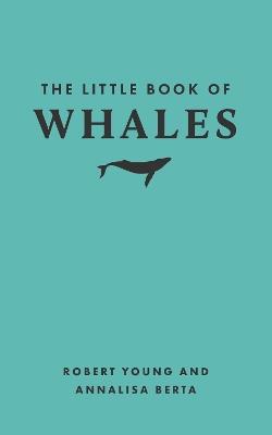The Little Book of Whales - Robert Young,Annalisa Berta - cover
