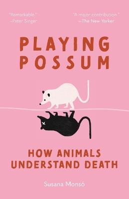 Playing Possum: How Animals Understand Death - Susana Monsó - cover