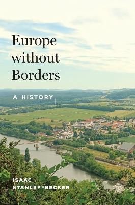 Europe without Borders: A History - Isaac Stanley-Becker - cover