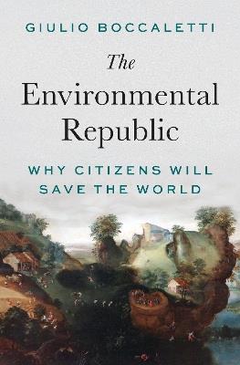 The Environmental Republic: Why Citizens Will Save the World - Giulio Boccaletti - cover
