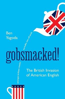 Gobsmacked!: The British Invasion of American English - Ben Yagoda - cover