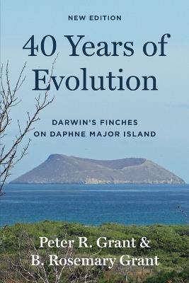 40 Years of Evolution: Darwin's Finches on Daphne Major Island, New Edition - Peter R. Grant,B. Rosemary Grant - cover