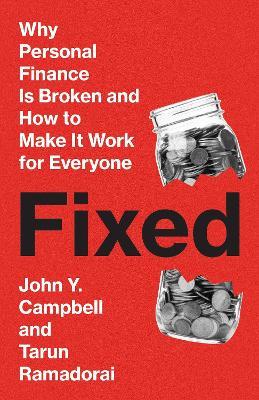 Fixed: Why Personal Finance Is Broken and How to Make It Work for Everyone - John Y. Campbell,Tarun Ramadorai - cover