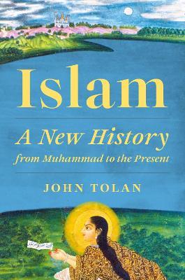 Islam: A New History from Muhammad to the Present - John Tolan - cover