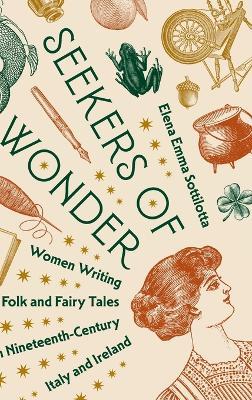 Seekers of Wonder: Women Writing Folk and Fairy Tales in Nineteenth-Century Italy and Ireland - Elena Emma Sottilotta - cover