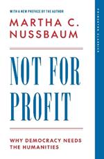 Not for Profit: Why Democracy Needs the Humanities