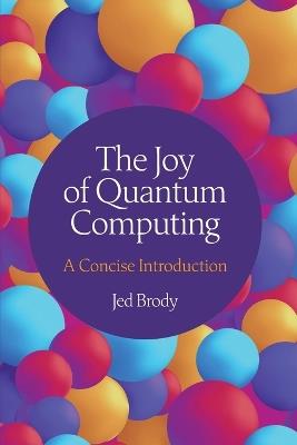 The Joy of Quantum Computing: A Concise Introduction - Jed Brody - cover