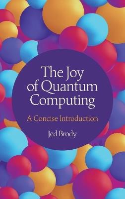 The Joy of Quantum Computing: A Concise Introduction - Jed Brody - cover