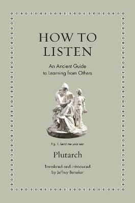 How to Listen: An Ancient Guide to Learning from Others - Plutarch - cover