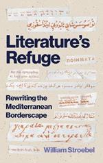 Literature’s Refuge: Rewriting the Mediterranean Borderscape