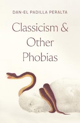 Classicism and Other Phobias - Dan-el Padilla Peralta - cover