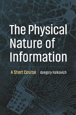 The Physical Nature of Information: A Short Course - Gregory Falkovich - cover