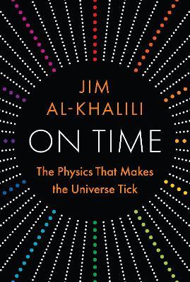 On Time: The Physics That Makes the Universe Tick - Jim Al-Khalili - cover