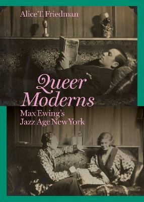 Queer Moderns: Max Ewing's Jazz Age New York - Alice T. Friedman - cover