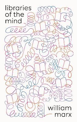 Libraries of the Mind - William Marx - cover