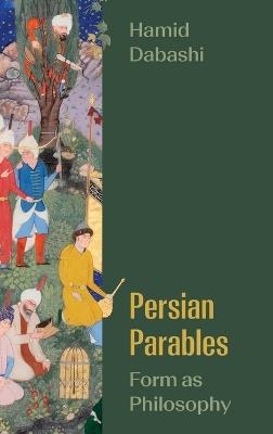 Persian Parables: Form as Philosophy - Hamid Dabashi - cover