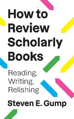 How to Review Scholarly Books: Reading, Writing, Relishing - Steven E. Gump - cover