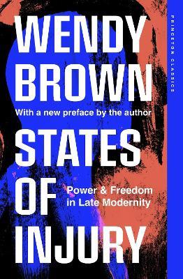 States of Injury: Power and Freedom in Late Modernity - Wendy Brown - cover