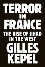 Terror in France: The Rise of Jihad in the West