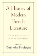 A History of Modern French Literature: From the Sixteenth Century to the Twentieth Century