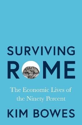 Surviving Rome: The Economic Lives of the Ninety Percent - Kim Bowes - cover