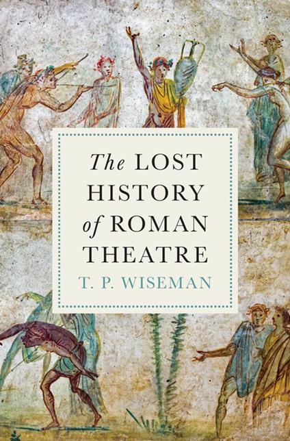 The Lost History of Roman Theatre