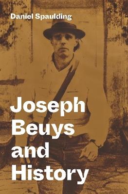 Joseph Beuys and History - Daniel Spaulding - cover